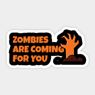 ZOMBIES ARE COMING FOR YOU T-SHIRT Sticker